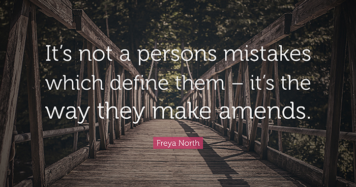 A quote reads, 'It's not a persons mistakes which define them - it's the way they make amends. - Freya North